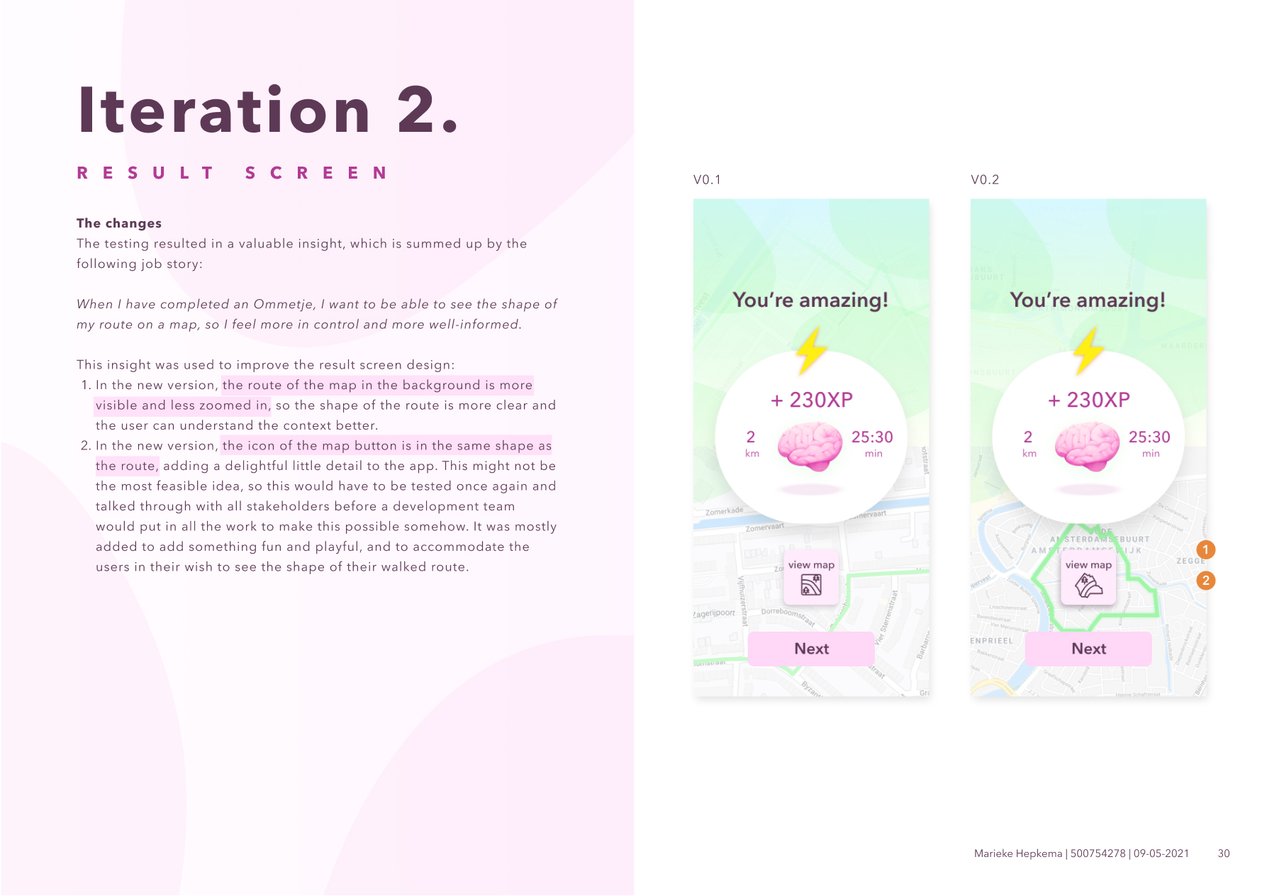 a graphic showing a design change after the usability tests. In this case, it shows that, at the results screen, the map is less zoomed in, so you can see the shape of the walk you completed. As a 'little big detail', the icon on the 'view map'-button is now also in the shape of your walk.